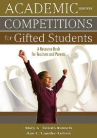 cover of the book Academic Competitions for Gifted Students : A Resource Book for Teachers and Parents