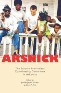 cover of the book Arsnick : The Student Nonviolent Coordinating Committee in Arkansas