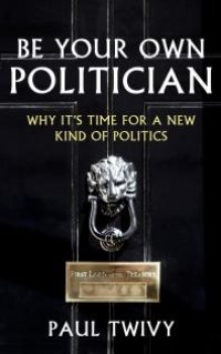 cover of the book Be Your Own Politician : Why It's Time For a New Kind of Politics