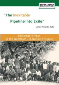 cover of the book The Inevitable Pipeline into Exile: Botswana's Role in the Namibian Liberation Struggle