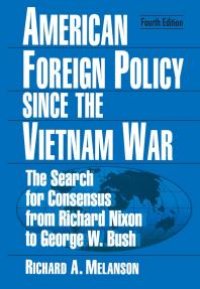 cover of the book American Foreign Policy since the Vietnam War : The Search for Consensus from Nixon to Clinton