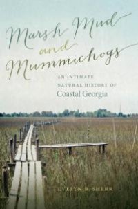 cover of the book Marsh Mud and Mummichogs : An Intimate Natural History of Coastal Georgia