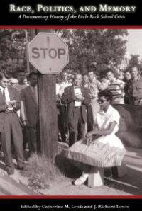 cover of the book Race, Politics, and Memory : A Documentary History of the Little Rock School Crisis