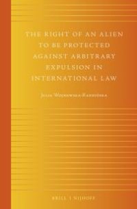 cover of the book The Right of an Alien to Be Protected Against Arbitrary Expulsion in International Law