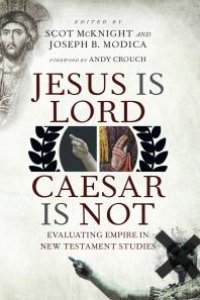 cover of the book Jesus Is Lord, Caesar Is Not : Evaluating Empire in New Testament Studies