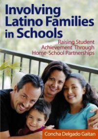 cover of the book Involving Latino Families in Schools : Raising Student Achievement Through Home-School Partnerships