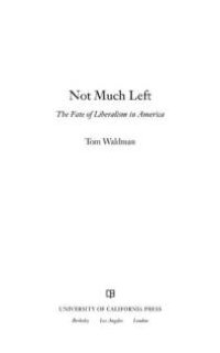 cover of the book Not Much Left : The Fate of Liberalism in America