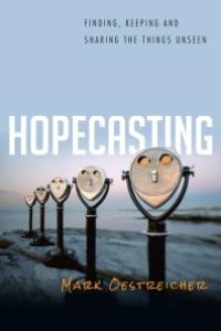 cover of the book Hopecasting : Finding, Keeping and Sharing the Things Unseen