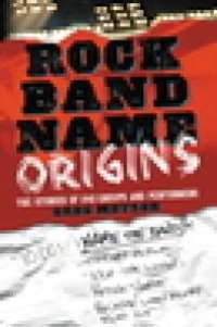 cover of the book Rock Band Name Origins : The Stories of 240 Groups and Performers