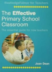 cover of the book The Effective Primary School Classroom : The Essential Guide for New Teachers