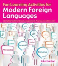 cover of the book Fun Learning Activities for Modern Foreign Languages : A Complete Toolkit for Ensuring Engagement, Progress and Achievement