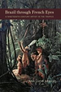 cover of the book Brazil Through French Eyes : A Nineteenth-Century Artist in the Tropics