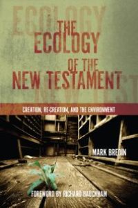 cover of the book The Ecology of the New Testament : Creation, Re-Creation, and the Environment