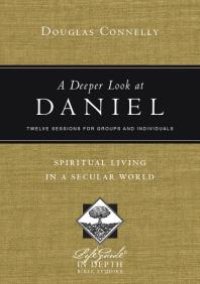 cover of the book A Deeper Look at Daniel : Spiritual Living in a Secular World