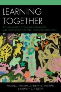 cover of the book Learning Together : The Law, Politics, Economics, Pedagogy, and Neuroscience of Early Childhood Education