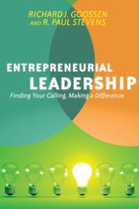 cover of the book Entrepreneurial Leadership : Finding Your Calling, Making a Difference