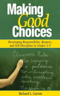 cover of the book Making Good Choices : Developing Responsibility, Respect, and Self-Discipline in Grades 4-9