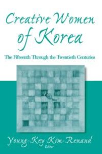 cover of the book Creative Women of Korea: the Fifteenth Through the Twentieth Centuries : The Fifteenth Through the Twentieth Centuries