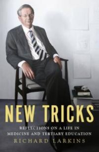 cover of the book New Tricks : Reflections on a Life in Medicine and Tertiary Education