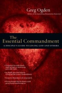 cover of the book The Essential Commandment : A Disciple's Guide to Loving God and Others