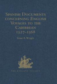 cover of the book Spanish Documents Concerning English Voyages to the Caribbean 1527-1568 : Selected from the Archives of the Indies at Seville