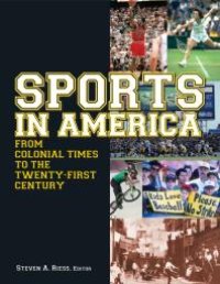 cover of the book Sports in America from Colonial Times to the Twenty-First Century: an Encyclopedia : An Encyclopedia