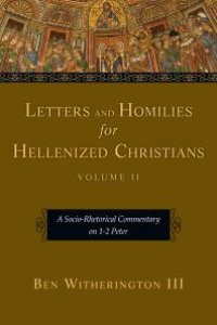 cover of the book Letters and Homilies for Hellenized Christians : A Socio-Rhetorical Commentary on 1-2 Peter