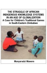 cover of the book The Struggle of African Indigenous Knowledge Systems in an Age of Globalization: A Case for Children's Traditional Games in S