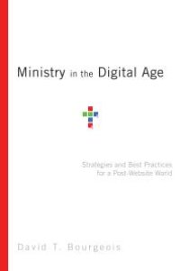 cover of the book Ministry in the Digital Age : Strategies and Best Practices for a Post-Website World