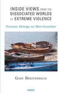 cover of the book Inside Views from the Dissociated Worlds of Extreme Violence : Human Beings As Merchandise