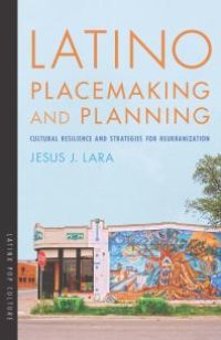 cover of the book Latino Placemaking and Planning : Cultural Resilience and Strategies for Reurbanization