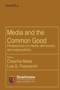 cover of the book Media and the Common Good : Perspectives on Media, Democracy and Responsibility