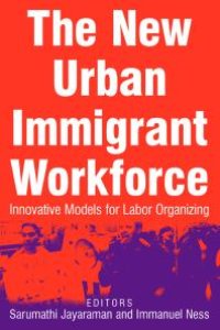 cover of the book The New Urban Immigrant Workforce : Innovative Models for Labor Organizing