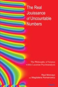 cover of the book The Real Jouissance of Uncountable Numbers : The Philosophy of Science Within Lacanian Psychoanalysis