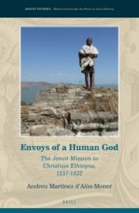 cover of the book Envoys of a Human God : The Jesuit Mission to Christian Ethiopia, 1557-1632