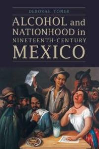 cover of the book Alcohol and Nationhood in Nineteenth-Century Mexico