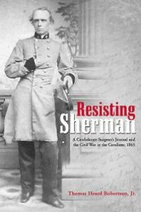 cover of the book Resisting Sherman : A Confederate Surgeon's Journal and the Civil War in the Carolinas 1865