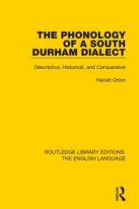 cover of the book The Phonology of a South Durham Dialect : Descriptive, Historical, and Comparative