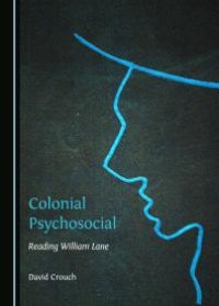 cover of the book Colonial Psychosocial : Reading William Lane