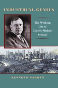 cover of the book Industrial Genius : The Working Life of Charles Michael Schwab