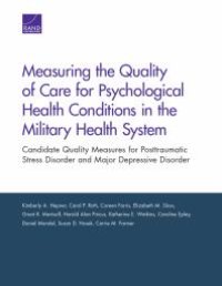 cover of the book Measuring the Quality of Care for Psychological Health Conditions in the Military Health System : Candidate Quality Measures for Posttraumatic Stress Disorder and Major Depressive Disorder