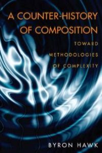 cover of the book A Counter-History of Composition : Toward Methodologies of Complexity