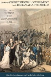 cover of the book The Rise of Constitutional Government in the Iberian Atlantic World : The Impact of the Cádiz Constitution Of 1812