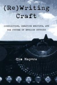 cover of the book (Re)Writing Craft : Composition, Creative Writing, and the Future of English Studies