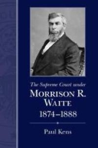 cover of the book The Supreme Court under Morrison R. Waite, 1874-1888