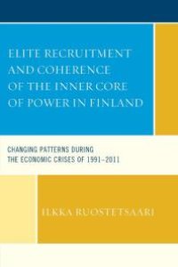 cover of the book Elite Recruitment and Coherence of the Inner Core of Power in Finland : Changing Patterns during the Economic Crises of 1991-2011