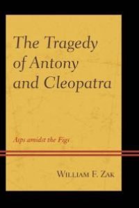 cover of the book The Tragedy of Antony and Cleopatra : Asps amidst the Figs