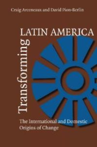 cover of the book Transforming Latin America : The International and Domestic Origins of Change