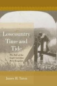 cover of the book Lowcountry Time and Tide : The Fall of the South Carolina Rice Kingdom