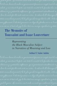 cover of the book The Memoirs of Toussaint and Isaac Louverture : Representing the Black Masculine Subject in Narratives of Mourning and Loss